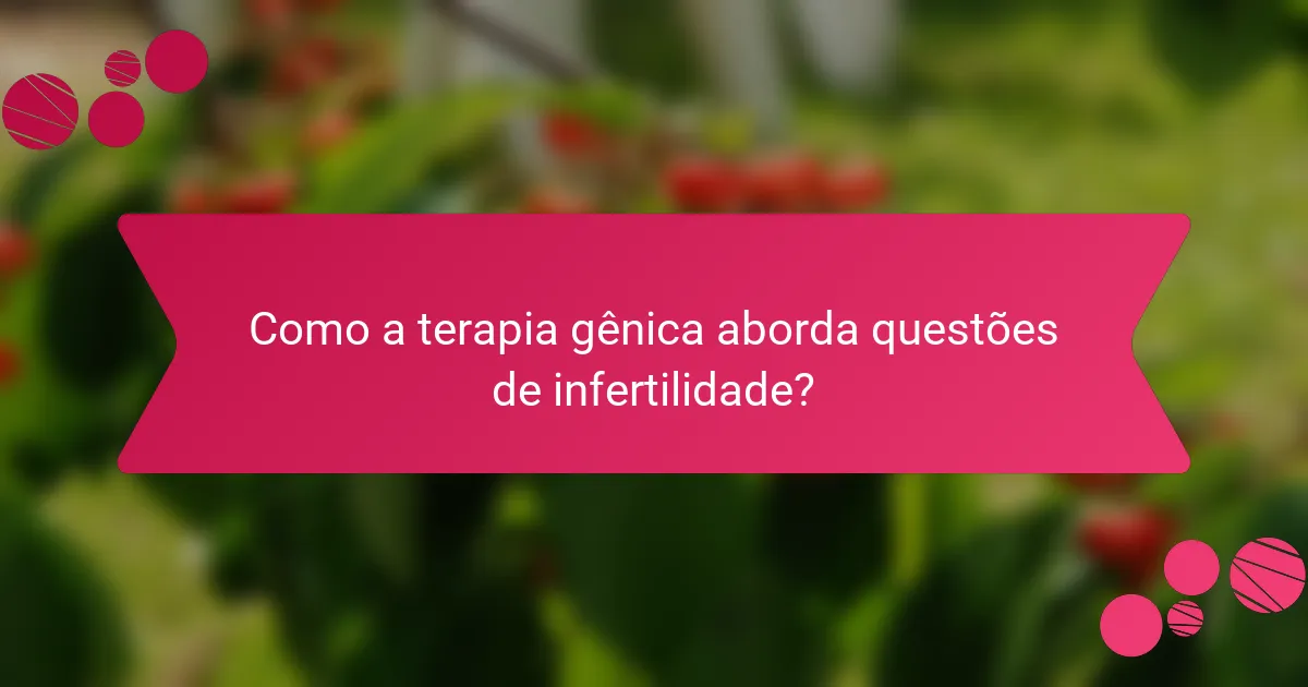 Como a terapia gênica aborda questões de infertilidade?