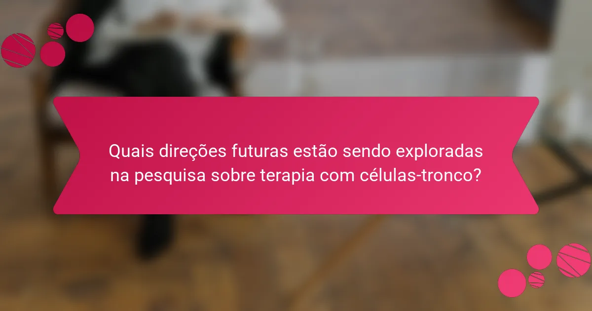 Quais direções futuras estão sendo exploradas na pesquisa sobre terapia com células-tronco?
