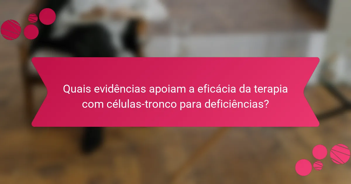Quais evidências apoiam a eficácia da terapia com células-tronco para deficiências?