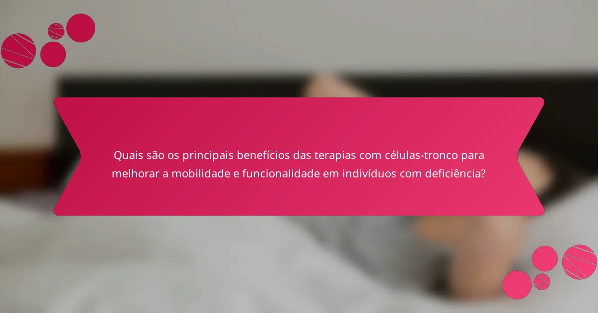 Quais são os principais benefícios das terapias com células-tronco para melhorar a mobilidade e funcionalidade em indivíduos com deficiência?